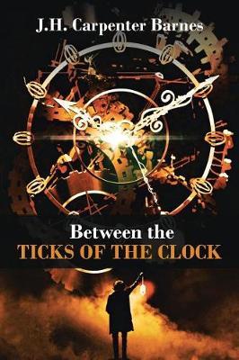 Between the Ticks of the Clock by J H Carpenter Barnes image