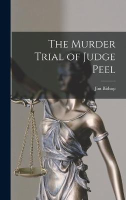 The Murder Trial of Judge Peel | Jim 1907-1987 Bishop Book | In-Stock