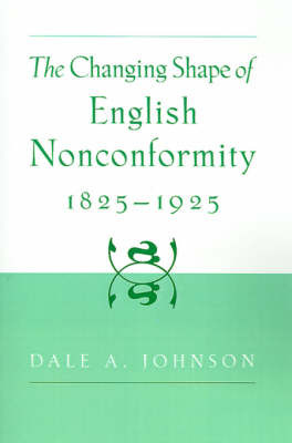 The Changing Shape of English Nonconformity, 1825-1925 by Dale A. Johnson image
