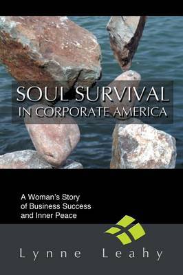 Soul Survival in Corporate America: A Woman's Story of Business Success and Inner Peace by Lynne Leahy image