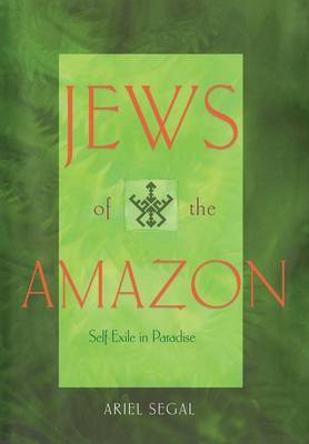 Jews of the Amazon on Hardback by Ariel Segal