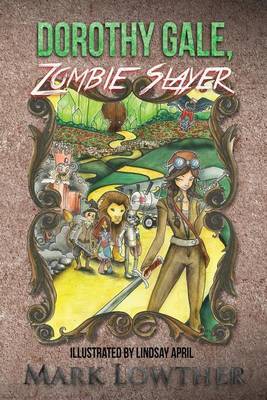 Dorothy Gale, Zombie Slayer by Mark Lowther image