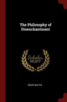 The Philosophy of Disenchantment by Edgar Saltus