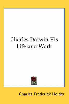 Charles Darwin His Life and Work on Paperback by Charles Frederick Holder