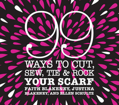 99 Ways to Cut, Sew, Tie and Rock Your Scarf on Hardback by Faith Blakeney