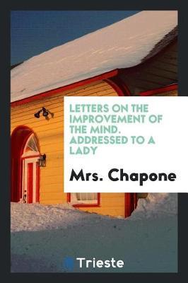 Letters on the Improvement of the Mind. Addressed to a Lady by Mrs Chapone image
