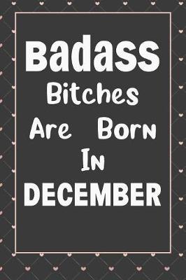 Badass Bitches Are Born In December by Tricori Series Birthday