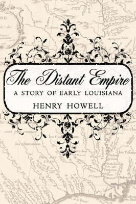 The Distant Empire: A Story of Early Louisiana on Paperback by Henry Howell