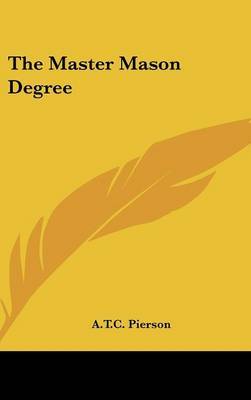 The Master Mason Degree on Hardback by A.T.C. Pierson