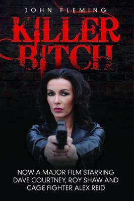 Killer Bitch: Now a Major Film Starring Dave Courtney, Roy Shaw and Cage Fighter Alex Reid by John Fleming image
