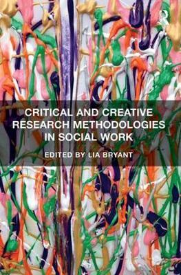Critical and Creative Research Methodologies in Social Work by Lia Bryant image