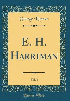 E. H. Harriman, Vol. 1 (Classic Reprint) by George Kennan image