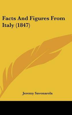 Facts and Figures from Italy (1847) on Hardback by Jeremy Savonarola