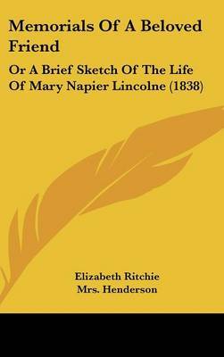 Memorials Of A Beloved Friend: Or A Brief Sketch Of The Life Of Mary Napier Lincolne (1838) on Hardback by Elizabeth Ritchie