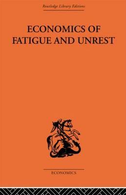Economics of Fatigue and Unrest and the Efficiency of Labour in English and American Industry by P.Sargant Florence image