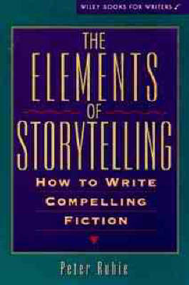 The Elements of Storytelling: How to Write Compelling Fiction by Peter Rubie image