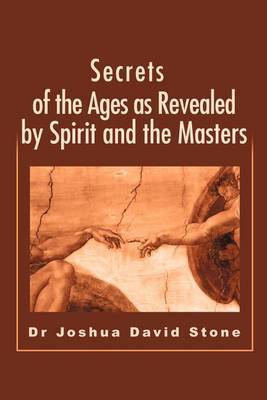 Secrets of the Ages as Revealed by Spirit and the Masters by Joshua David Stone image