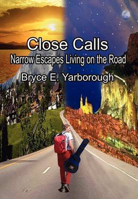 Close Calls: Narrow Escapes Living on the Road by Bryce E. Yarborough image