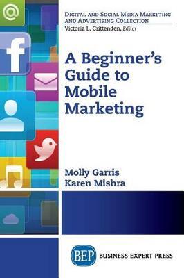 A Beginner's Guide to Mobile Marketing by Karen Mishra image