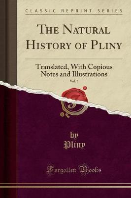 The Natural History of Pliny, Vol. 6 by Pliny Pliny