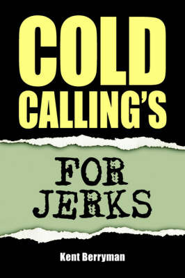 Cold Calling's For Jerks by Kent Berryman image