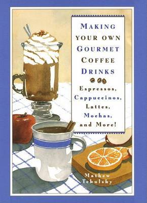 Making Your Own Gourmet Coffee Drinks on Hardback by Matthew Tekulsky