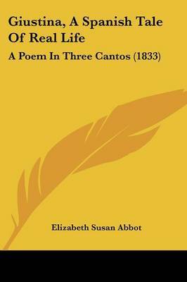 Giustina, A Spanish Tale Of Real Life: A Poem In Three Cantos (1833) by Elizabeth Susan Abbot image