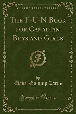 The F-U-N Book for Canadian Boys and Girls (Classic Reprint) by Mabel Guinnip Larue image