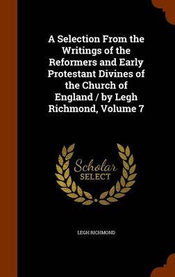 A Selection from the Writings of the Reformers and Early Protestant Divines of the Church of England / By Legh Richmond, Volume 7 image