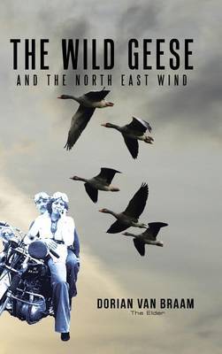 The Wild Geese and the North East Wind on Hardback by Dorian Van Braam (the Elder)