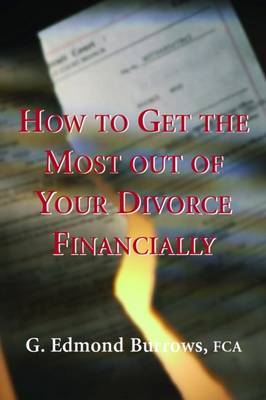 How to Get the Most Out of Your Divorce Financially by G. Edmond Burrows image