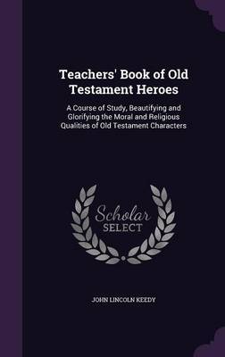 Teachers' Book of Old Testament Heroes by John Lincoln Keedy image