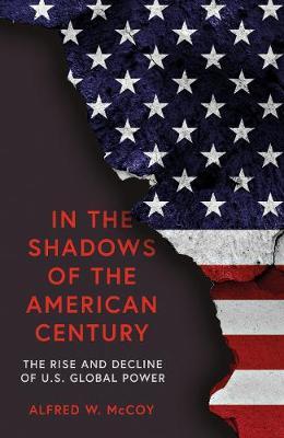 In the Shadows of the American Century by Alfred W McCoy image