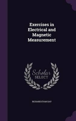 Exercises in Electrical and Magnetic Measurement by Richard Evan Day image