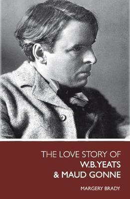 The Love Story Of W.B. Yeats & Maud Gonne by Margery Brady image