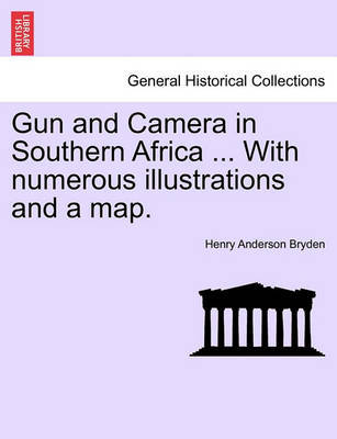 Gun and Camera in Southern Africa ... with Numerous Illustrations and a Map. by Henry Anderson Bryden image
