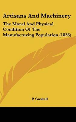 Artisans and Machinery: The Moral and Physical Condition of the Manufacturing Population (1836) by P Gaskell image