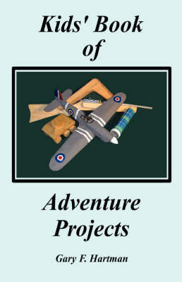 Kids' Book of Adventure Projects on Hardback by Gary F Hartman