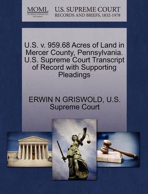 U.S. V. 959.68 Acres of Land in Mercer County, Pennsylvania. U.S. Supreme Court Transcript of Record with Supporting Pleadings by Erwin N. Griswold image