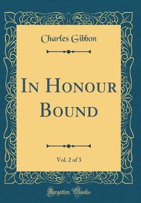In Honour Bound, Vol. 2 of 3 (Classic Reprint) by Charles Gibbon image