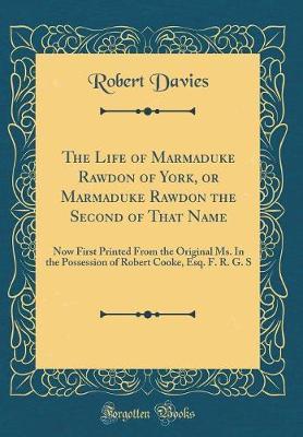 The Life of Marmaduke Rawdon of York, or Marmaduke Rawdon the Second of That Name by Robert Davies image