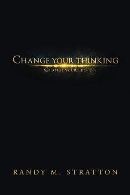 Change Your Thinking Change Your Life by Randy M Stratton image