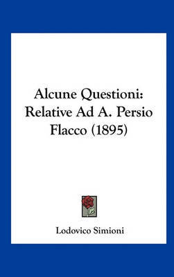 Alcune Questioni: Relative Ad A. Persio Flacco (1895) by Lodovico Simioni image