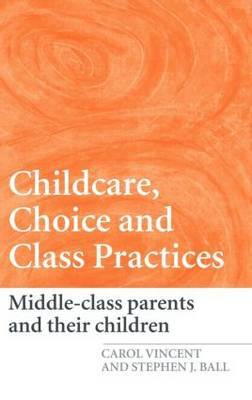 Childcare, Choice and Class Practices by Carol Vincent image