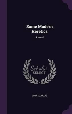 Some Modern Heretics by Cora Maynard image