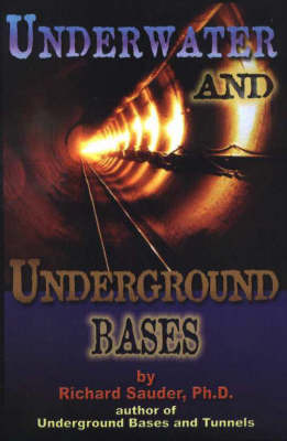 Underwater and Underground Bases: Surprising Facts the Government Does Not Want You to Know on Paperback by Richard Sauder