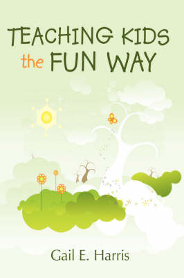 Teaching Kids the Fun Way by Gail E. Harris image