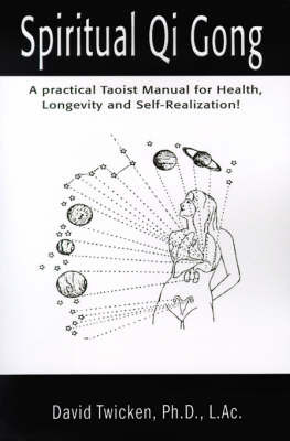 Spiritual Qi Gong: A Practical Taoist Manual for Health, Longevity and Self-Realization! on Paperback by David Twicken, Ph.D.