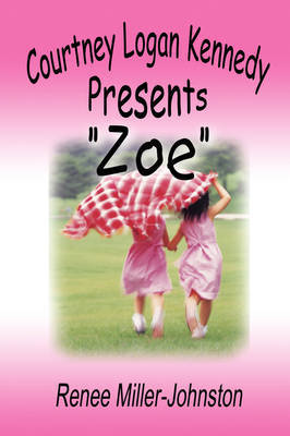 Courtney Logan Kennedy Presents Zoe on Paperback by Renee Miller-Johnston