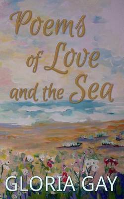 Poems of Love and the Sea: 21 Poems Chap Book by Gloria Gay image